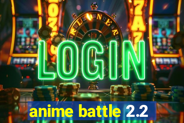 anime battle 2.2